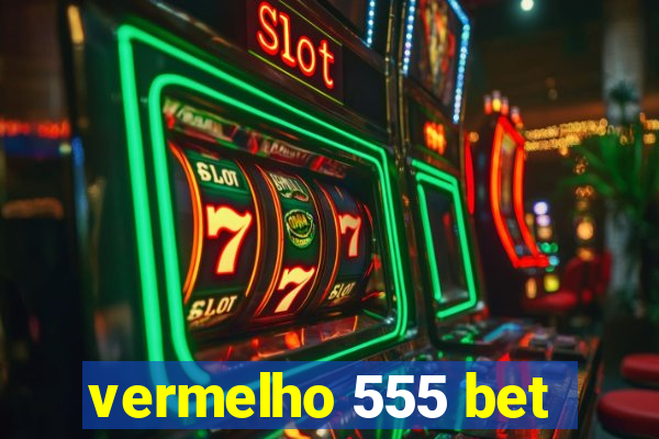 vermelho 555 bet